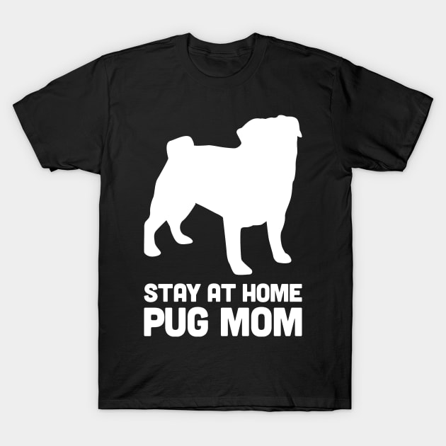 Pug - Funny Stay At Home Dog Mom T-Shirt by MeatMan